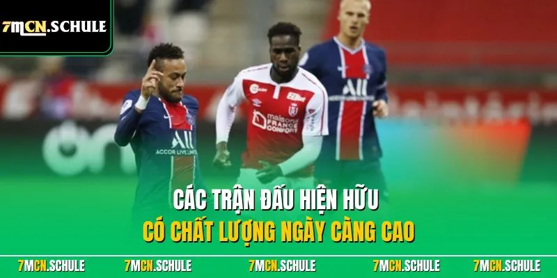 Các trận đấu hiện hữu có chất lượng ngày càng cao