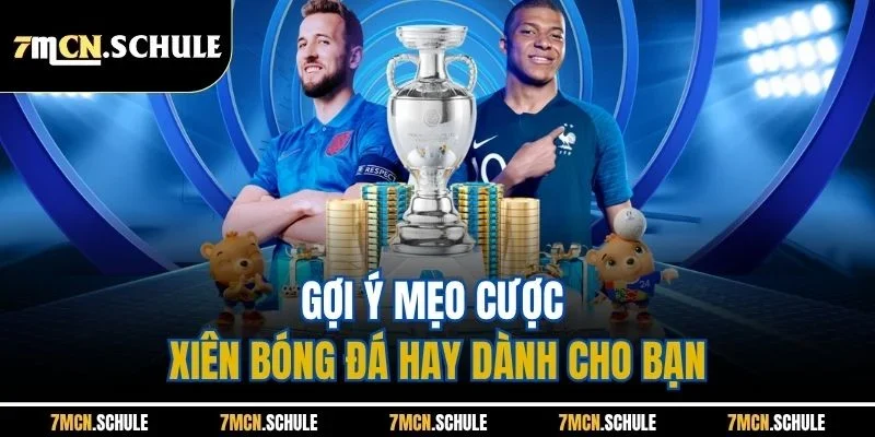 Mẹo Cược Xiên Bóng Đá - 7M Chia Sẻ Bí Quyết Bắt Độ Thắng Lớn 8 Gợi ý mẹo cược xiên bóng đá hay dành cho bạn