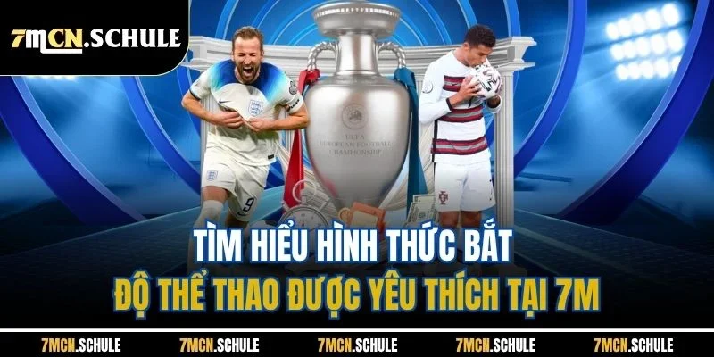 Mẹo Cược Xiên Bóng Đá - 7M Chia Sẻ Bí Quyết Bắt Độ Thắng Lớn 6 Tìm hiểu hình thức bắt độ thể thao được yêu thích tại 7M