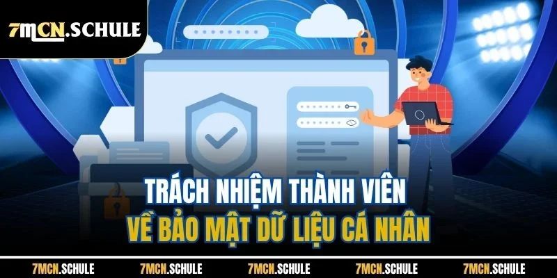 Chính sách bảo mật 3 Trách nhiệm thành viên về bảo mật dữ liệu cá nhân