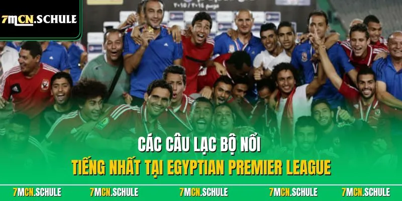 Các câu lạc bộ nổi tiếng nhất tại Egyptian Premier League