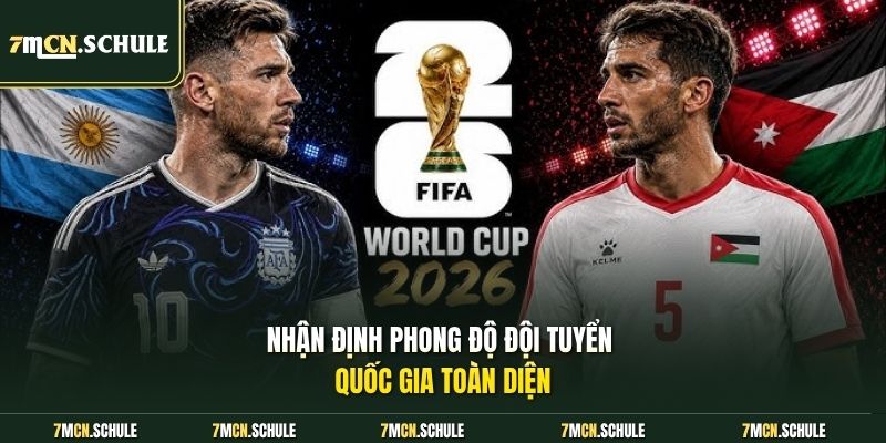 Soi Kèo Jordan Vs Argentina, 09h00 Ngày 28/06 Đầy Gay Cấn 6 Nhận định phong độ đội tuyển quốc gia toàn diện